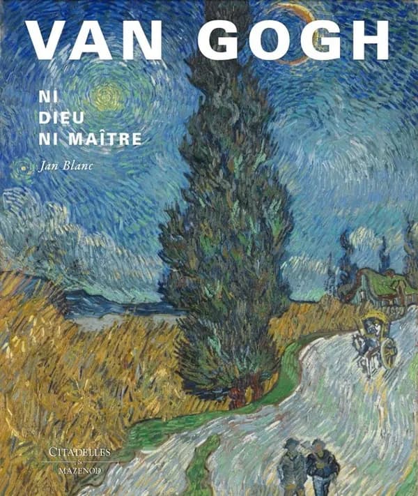 Van Gogh : ni dieu ni maître