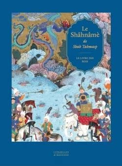 Le "Shâhnâmè" de Shah Tahmasp : le livre des rois