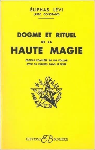 Dogme et rituel de la haute magie ([Réimpr.]) Éliphas Lévi (abbé Constant)