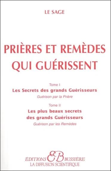 Prières et remèdes qui guérissent ; les secrets des grands guérisseurs, guérison par la prière Tome 1 ; les plus beaux secrets des grands guérisseurs, guérison par les remèdes Tome 2