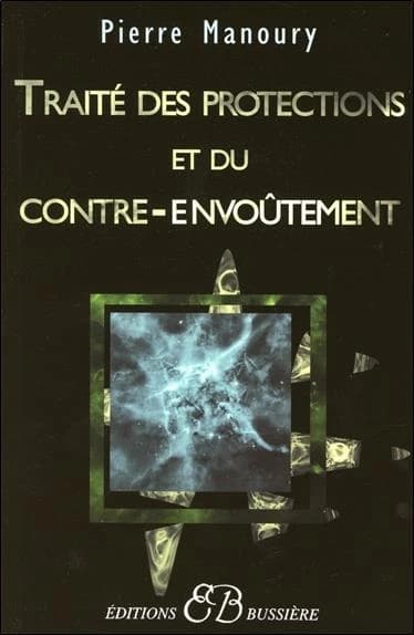 Traité des protections et du contre-envoûtement : désenvoûtement, contre-envoûtement, transfert holistique, gardiens de protection, rituels complets