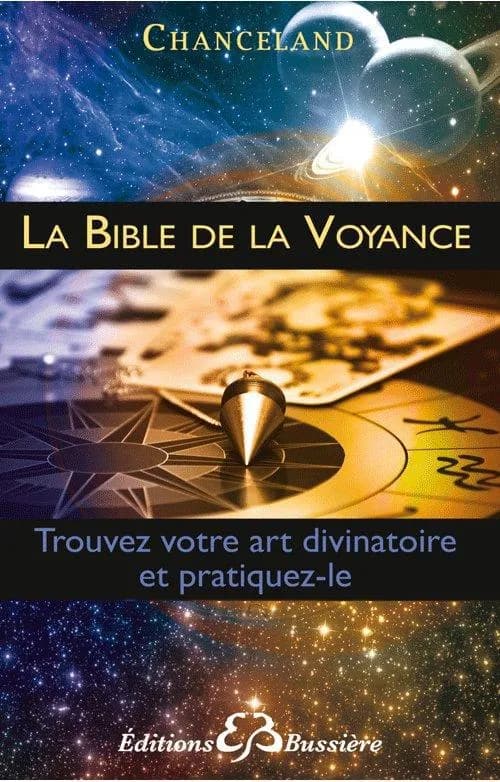 La bible de la voyance : trouvez votre art divinatoire et pratiquez le