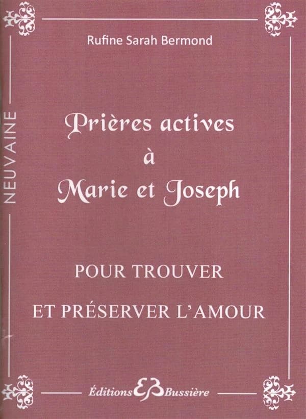Prières actives pour trouver l'âme soeur & protéger son foyer : en neuvaine : par les mérites de saint Joseph et par l'intercession de la sainte Vierge Marie