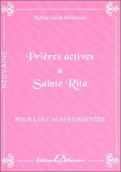 Prières actives pour causes urgentes & déstabilisantes : par les mérites de sainte Rita