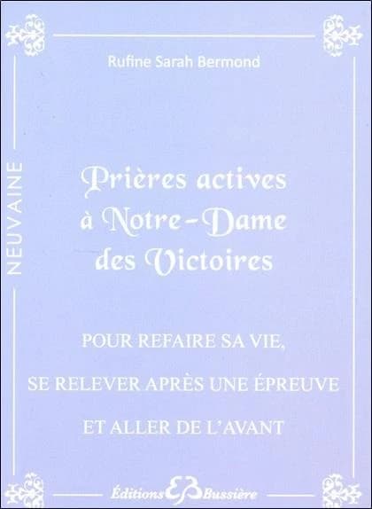 Prières actives pour refaire sa vie : se relever face à une épreuve difficile et aller de l'avant : par le pouvoir du Sacré-Coeur de Jésus & par l'intercession de Notre-Dame-des-Victoires : en neuvaines