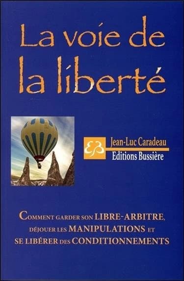 La voie de la liberté : déjouer les manipulations, se libérer des conditionnements