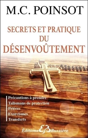 Secrets et pratique du désenvoûtement (Nouvelle éd.) M. C. Poinsot