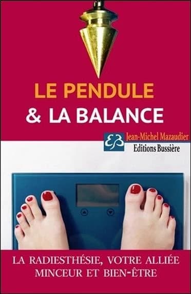 Le pendule et la balance : pour retrouver et garder un poids de forme grâce à la radiesthésie