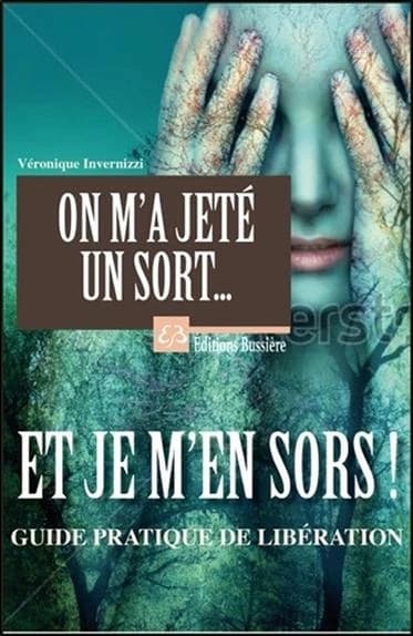 On m'a jeté un sort, et je m'en sors ! : guide pratique de libération