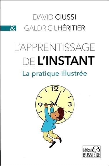 L'apprentissage de l'instant : [la pratique illustrée]
