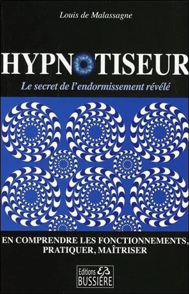 Hypnotiseur : en comprendre les fonctionnements, pratiquer, maîtriser
