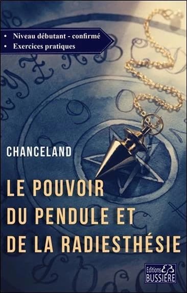 Le pouvoir du pendule et de la radiesthésie : cours du débutant jusqu'à l'expertise