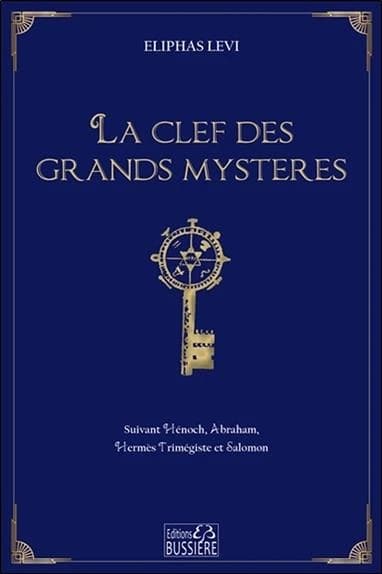 La clef des grands mystères : suivant Hénoch, Abraham, Hermès Trismégiste et Salomon ([Reproduction en fac-similé]) par Éliphas Lévi