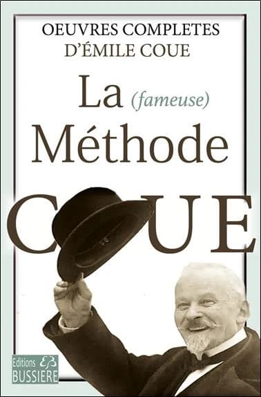 La (fameuse) méthode Coué : oeuvres complètes ([Nouvelle éd.]) Émile Coué