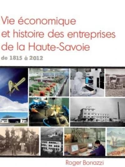 Vie économique et histoire des entreprises de Haute-Savoie, de 1815 à 2012 : portraits de sociétés-leaders