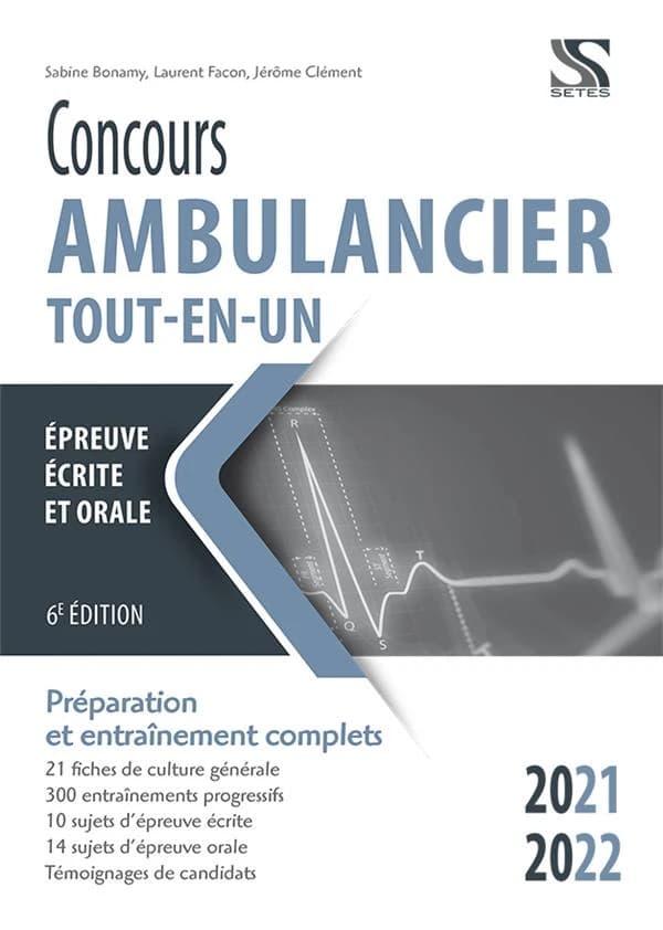 Concours ambulancier 2021-2022 : préparation et entraînement complets : épreuves écrite et orale (6e éd.) Laurent Facon,... Sabine Bonamy,... Jérôme Clément,...