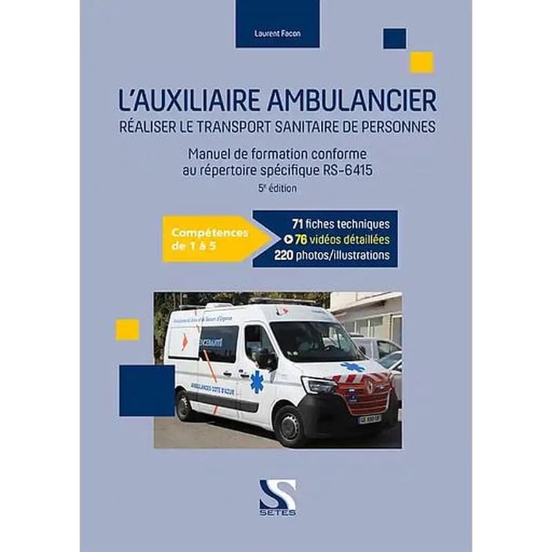 L'auxiliaire ambulancier : réaliser le transport sanitaire de personnes : manuel de formation conforme au répertoire spécifique RS-6415 (5e éd.) Laurent Facon ; iconographie James Iacino, Philippe Voyer
