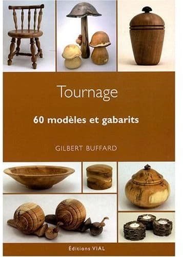 Tournage sur bois : 60 modèles et gabarits