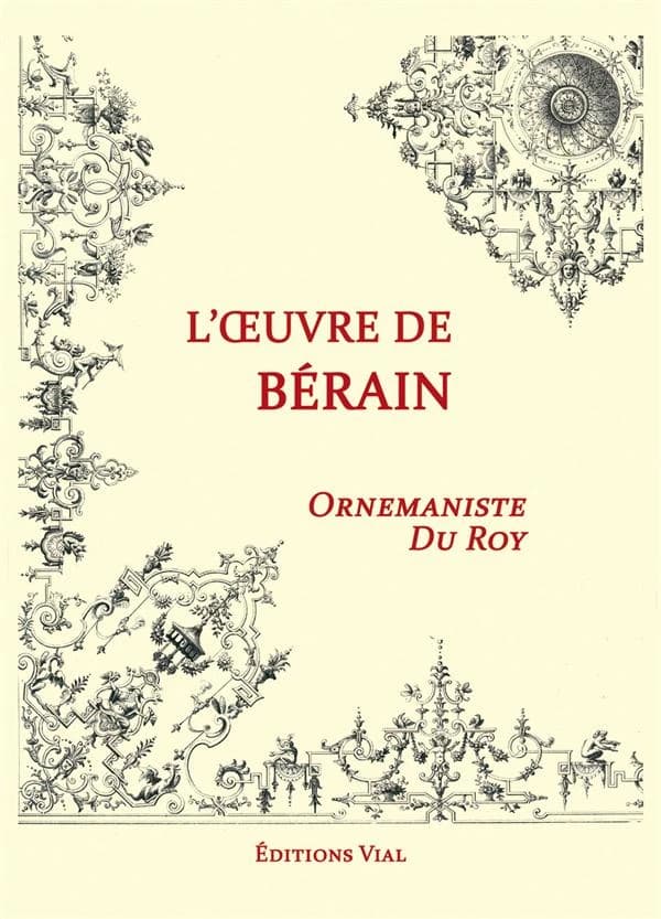 L'oeuvre de Bérain, ornemaniste du roy