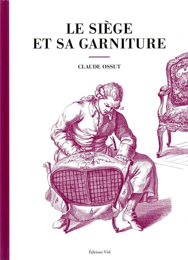 Le siège et sa garniture (Nouvelle éd.) Claude Ossut