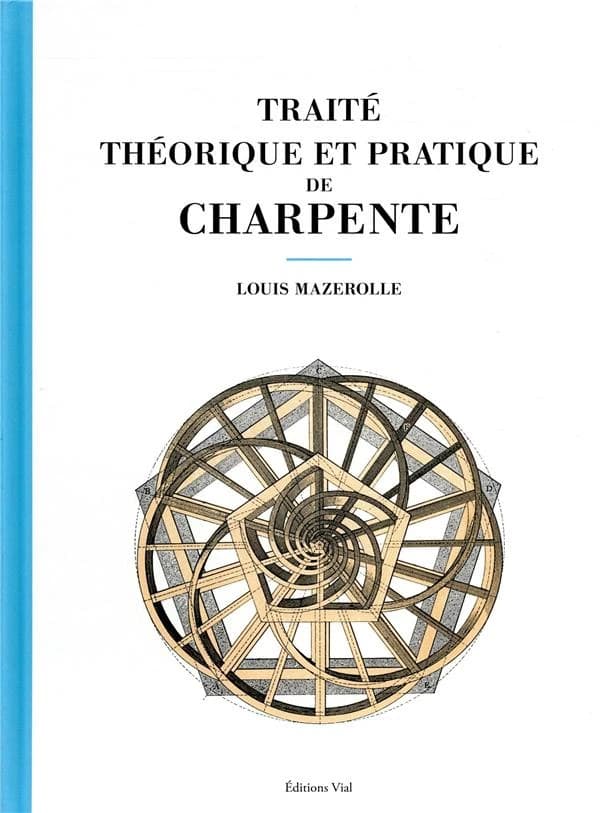 Traité théorique et pratique de charpente (Rééd.) Louis Mazerolle