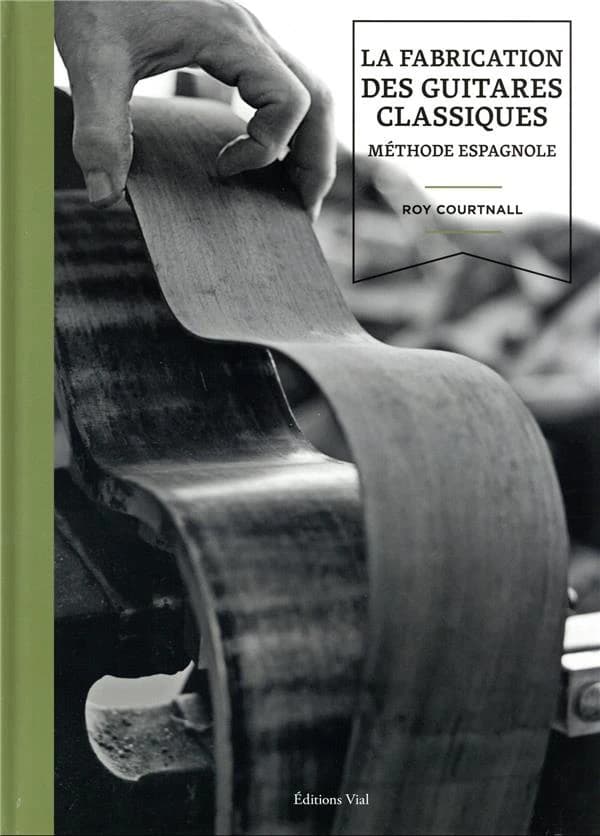 La fabrication des guitares classiques : méthode espagnole ([Nouvelle éd.]) Roy Courtnall