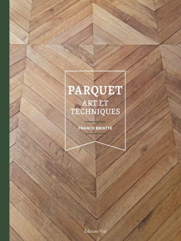 Art et techniques du parquet (Rééd.) Franck Briatte