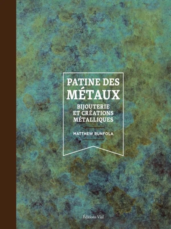 Patine des métaux : bijouterie et créations métalliques ([Nouvelle éd.]) Matthew Runfola