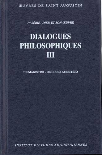 Dialogues philosophiques III ; De magistro. De libero arbitrio.