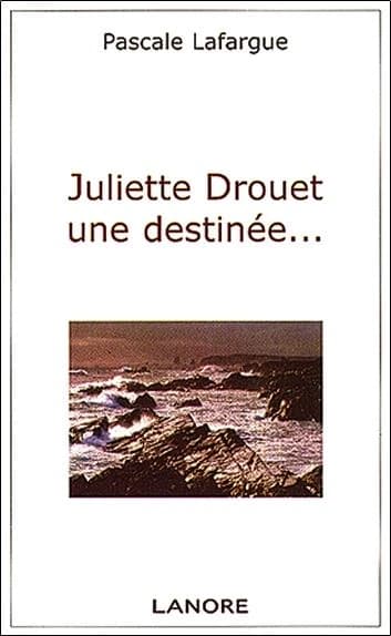 Juliette Drouet, une destinée