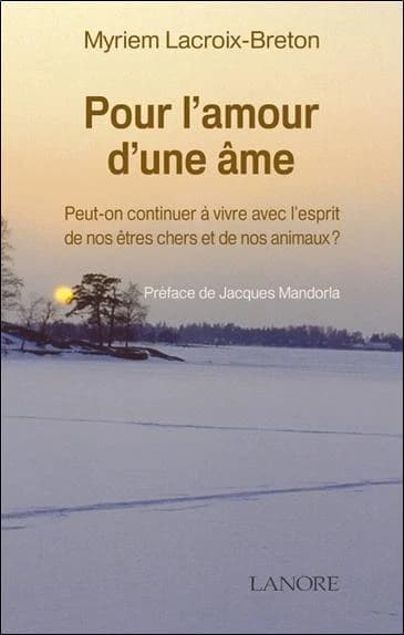 Pour l'amour d'une âme : Peut-on continuer à vivre avec l'esprit de nos êtres chers et de nos animaux