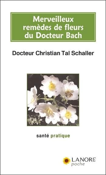 Merveilleux remèdes de fleurs du Docteur Bach : Guide pratique