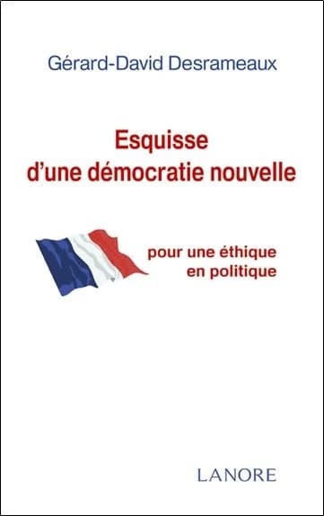 Esquisse d'une démocratie nouvelle : pour une éthique en politique