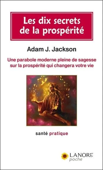 Les 10 secrets de la prospérité : Une parabole moderne pleine de sagesse sur la prospérité qui changera votre vie