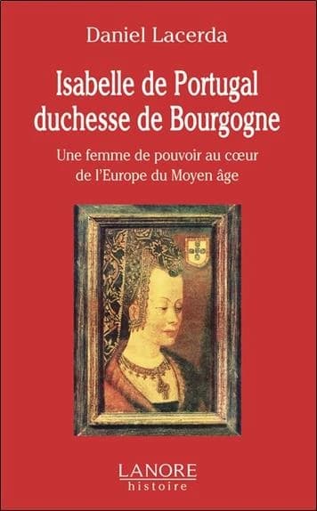 Isabelle du Portugal, duchesse de Bourgogne : une femme de pouvoir au coeur de l'Europe du Moyen âge