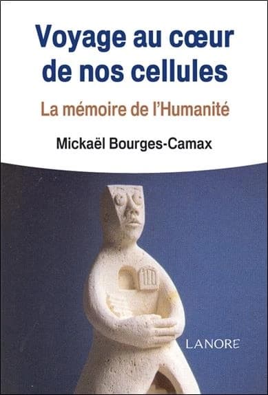 Voyage au coeur de nos cellules ; la mémoire de l'humanité
