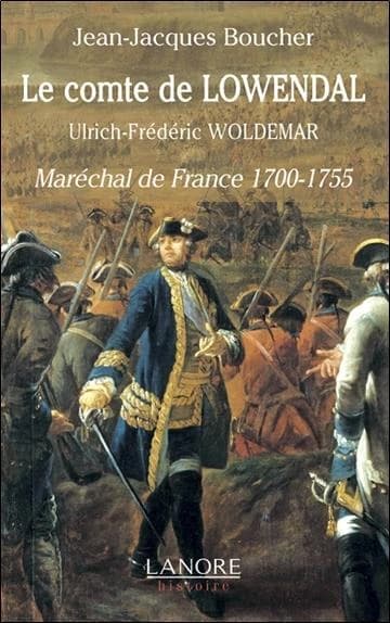 Le comte de Lowendal : Ulrich-Frédéric Woldemar, Maréchal de France, 1700-1755