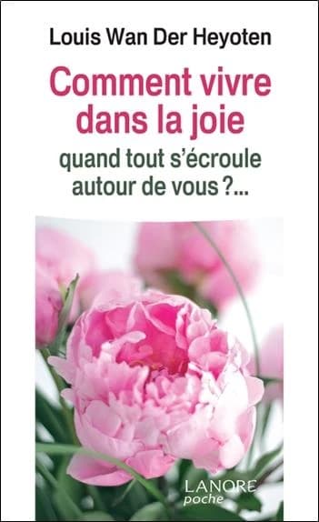 Comment vivre dans la joie quand tout s'écroule autour de vous ?