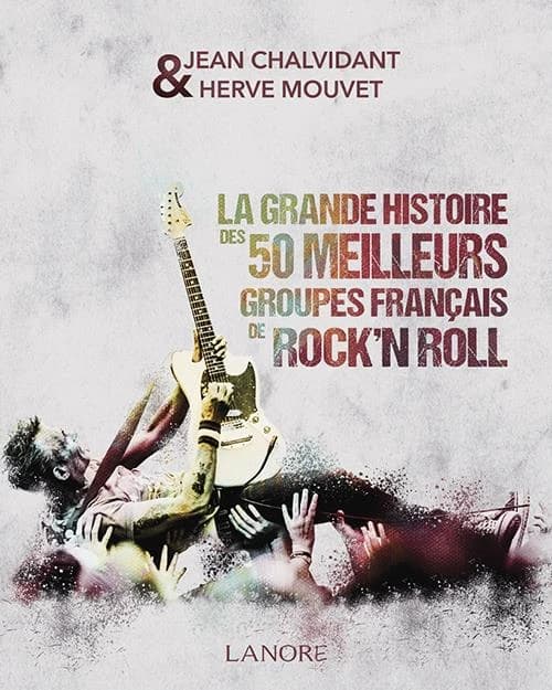 La grande histoire des 50 meilleurs groupes français de rock'n roll : Alan Jack civilization, Alligators, Ange, Asphalt jungle, Au bonheur des dames, BB Brunes, Bijou, Chats sauvages...