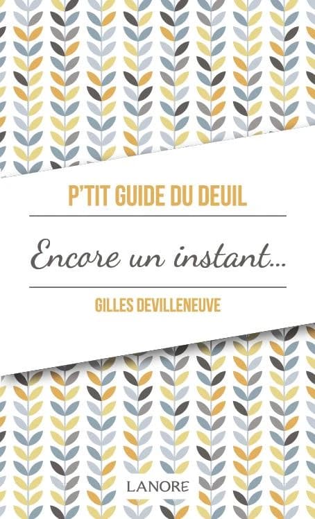 P’tit Guide du Deuil Encore un instant…