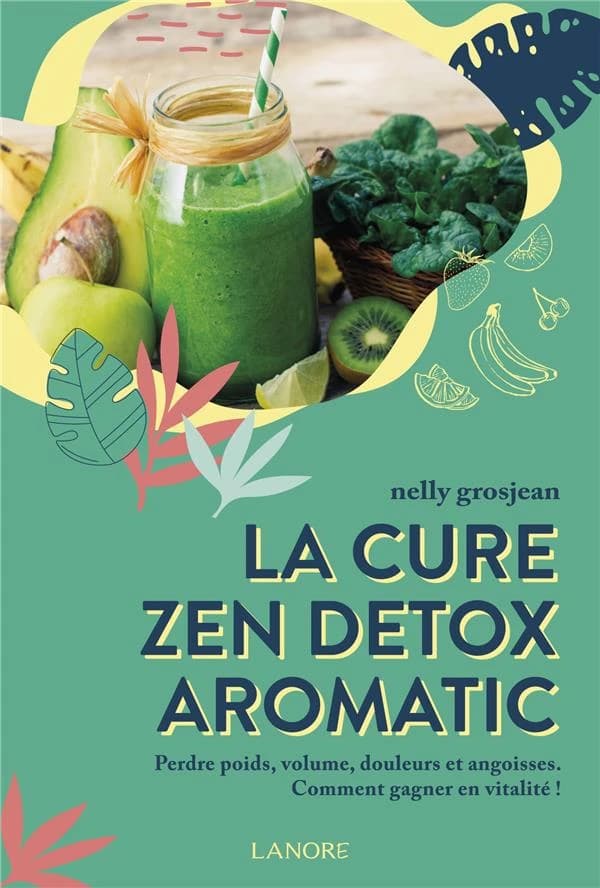 La cure zen détox aromatic : perdre poids, volume, douleurs et angoisses : comment gagner en vitalité
