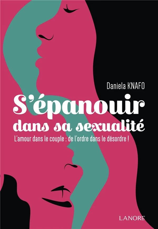 S'épanouir dans sa sexualité : l'amour dans le couple : de l'ordre dans le désordre !