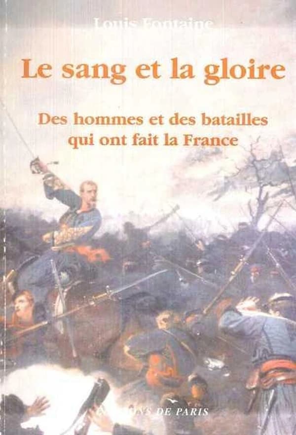 Le sang et la gloire : des hommes et des batailles qui ont fait la France