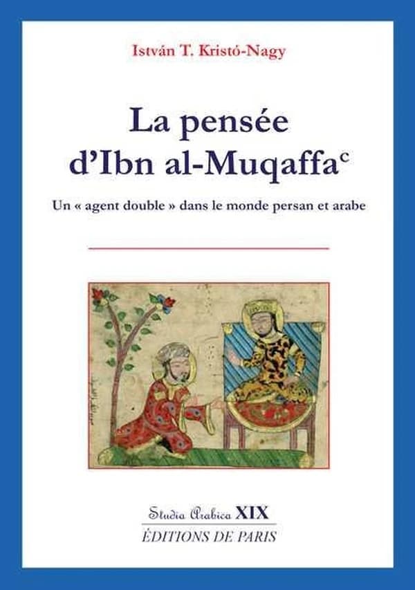 La pensée d'Ibn al-Muqaffa : un agent double dans le monde persan et arabe
