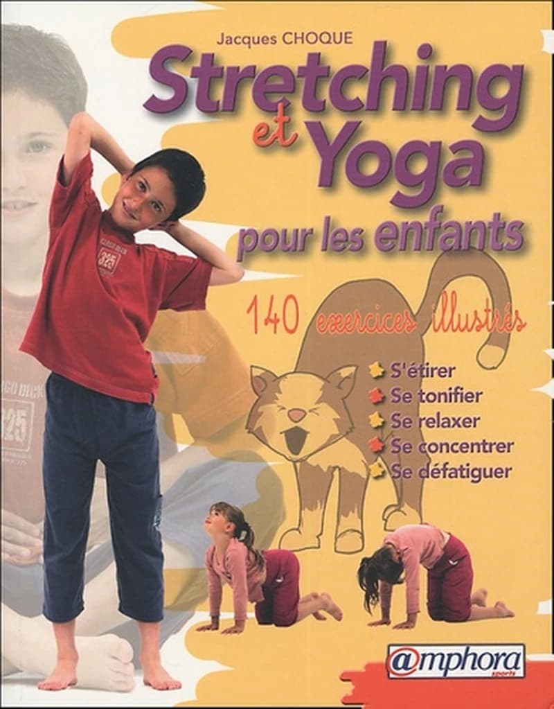 Stretching et yoga pour les enfants : s'étirer, se tonifier, se relaxer, se concentrer, se défatiguer