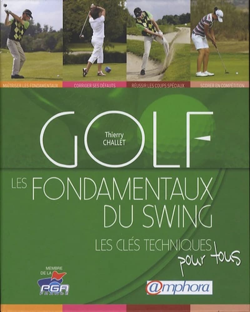 Golf : les fondamentaux du swing : les clés techniques pour tous