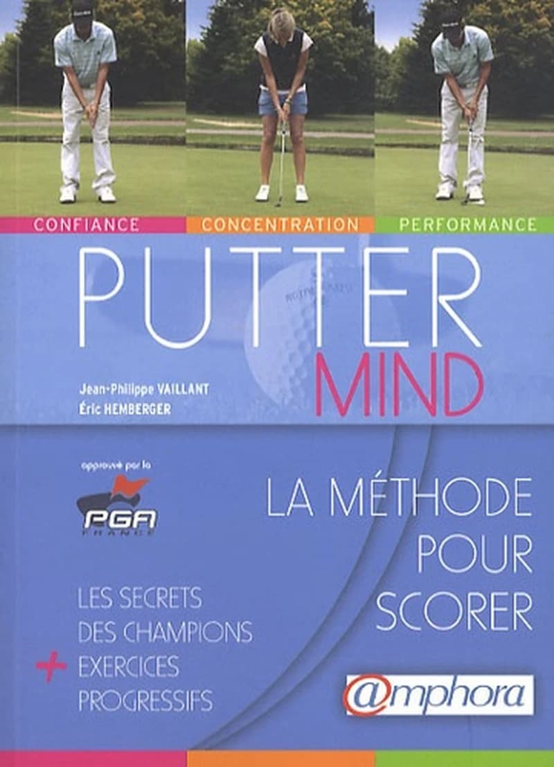 Putter mind : la méthode pour scorer : les secrets des champions + exercices progressifs