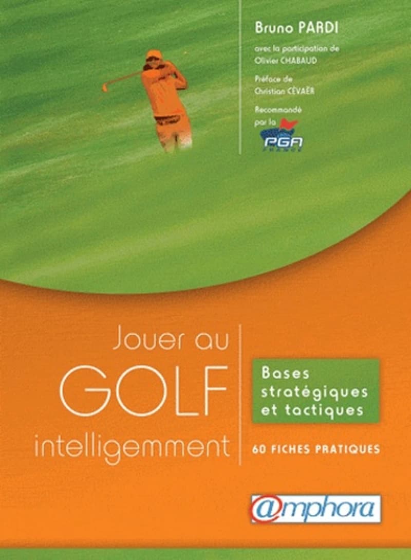 Jouer au golf intelligemment : bases stratégiques et tactiques : 60 fiches techniques