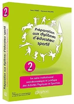Préparation aux diplômes d'éducateur sportif. Tome 2, Le cadre institutionnel, socioéconomique et juridique des activités physiques et sportives (2e éd.) Jean Ferré, Bernard Philippe