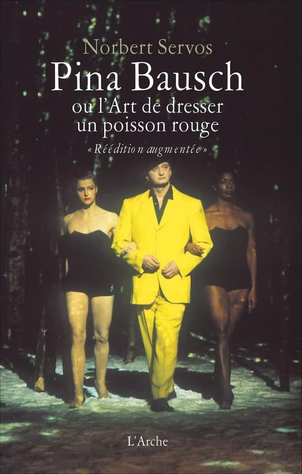 Pina Bausch ou L'art de dresser un poisson rouge (Nouvelle éd. augmentée) Norbert Servos ; traduit de l'allemand par Dominique Le Parc et Cécile Delettres ; photos de Maarten Vanden Abeele, Francesco Carbone et Gert Weigelt